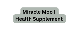 Miracle Moo Health Supplement