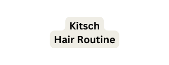 Kitsch Hair Routine